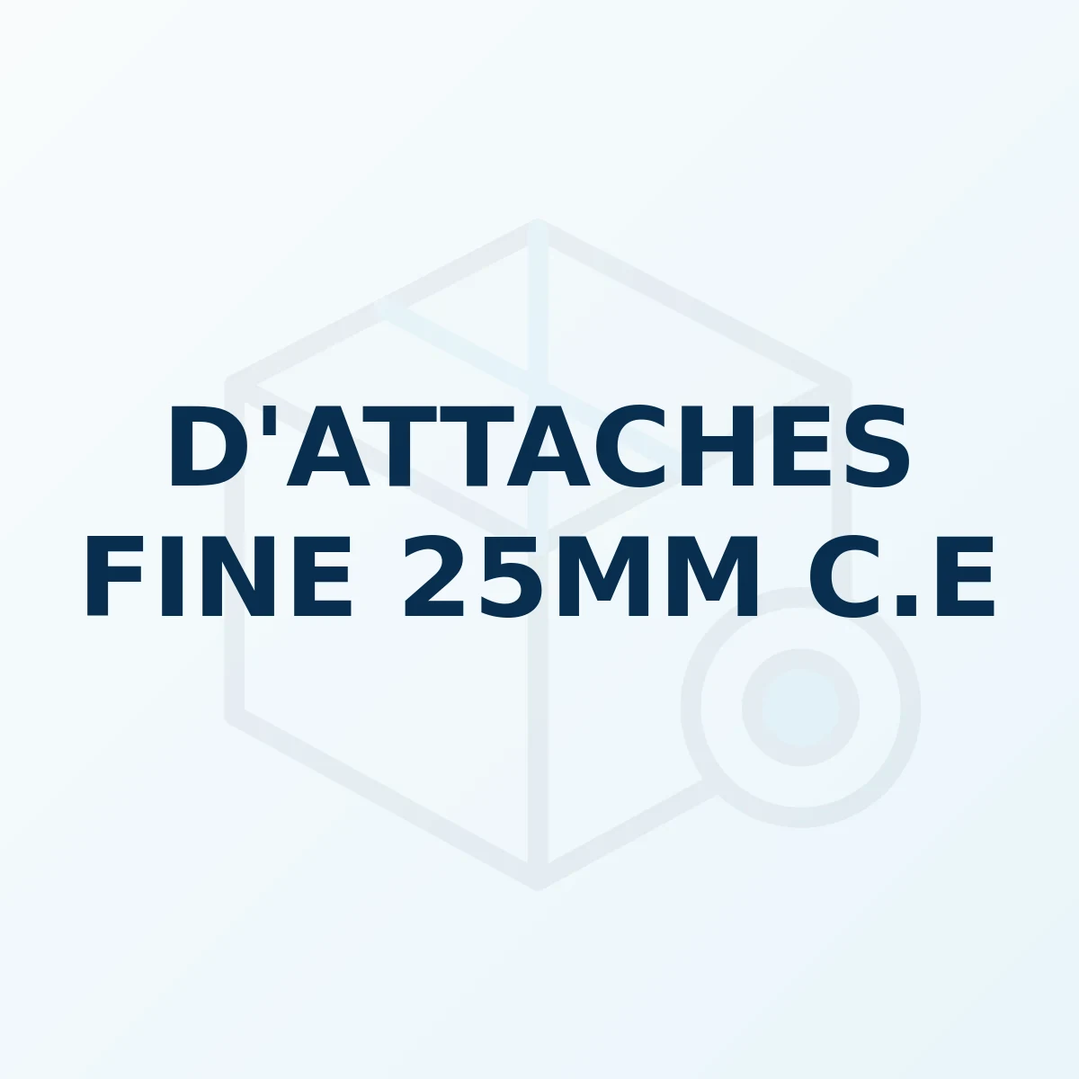 Référence produit D'ATTACHES FINE 25MM C E Référence produit D'ATTACHES FINE 25MM C.E